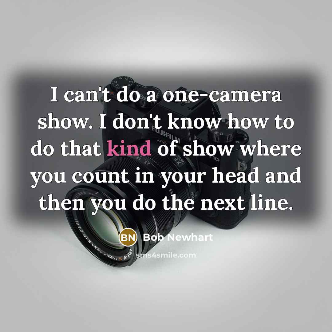 “I can't do a one-camera show. I don't know how…” quote by Bob Newhart