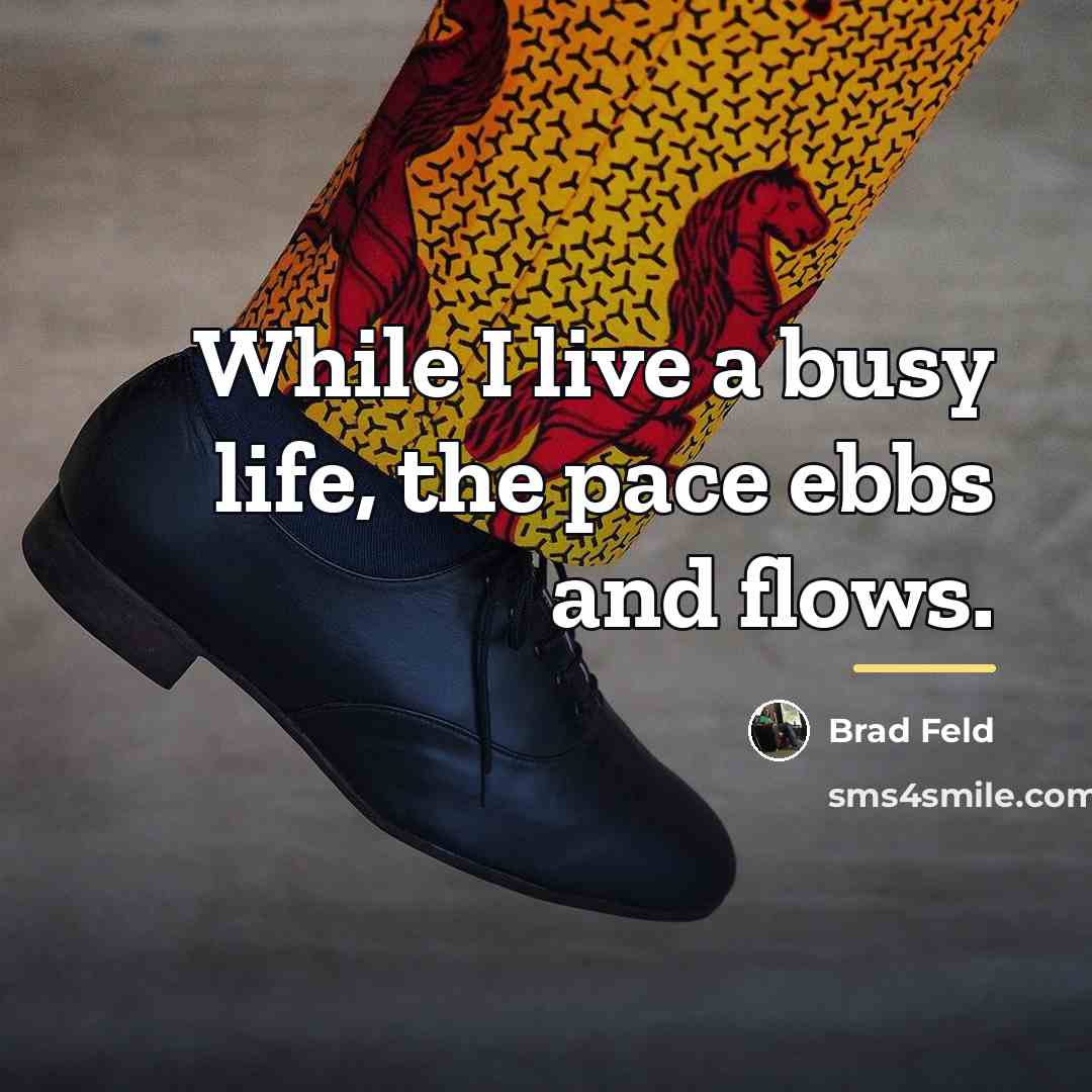 “While I live a busy life, the pace ebbs and…” quote by Brad Feld