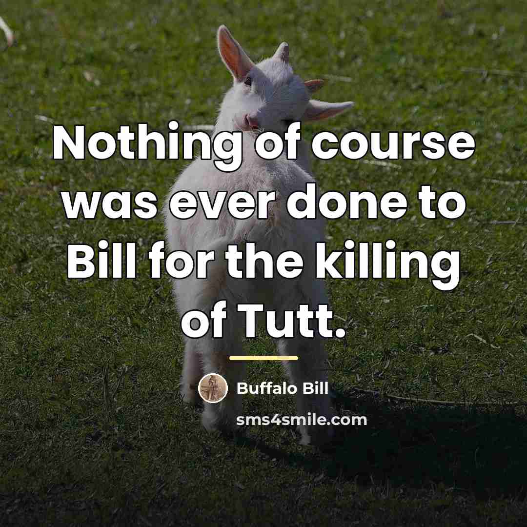 “Nothing of course was ever done to Bill for the…” quote by Buffalo Bill