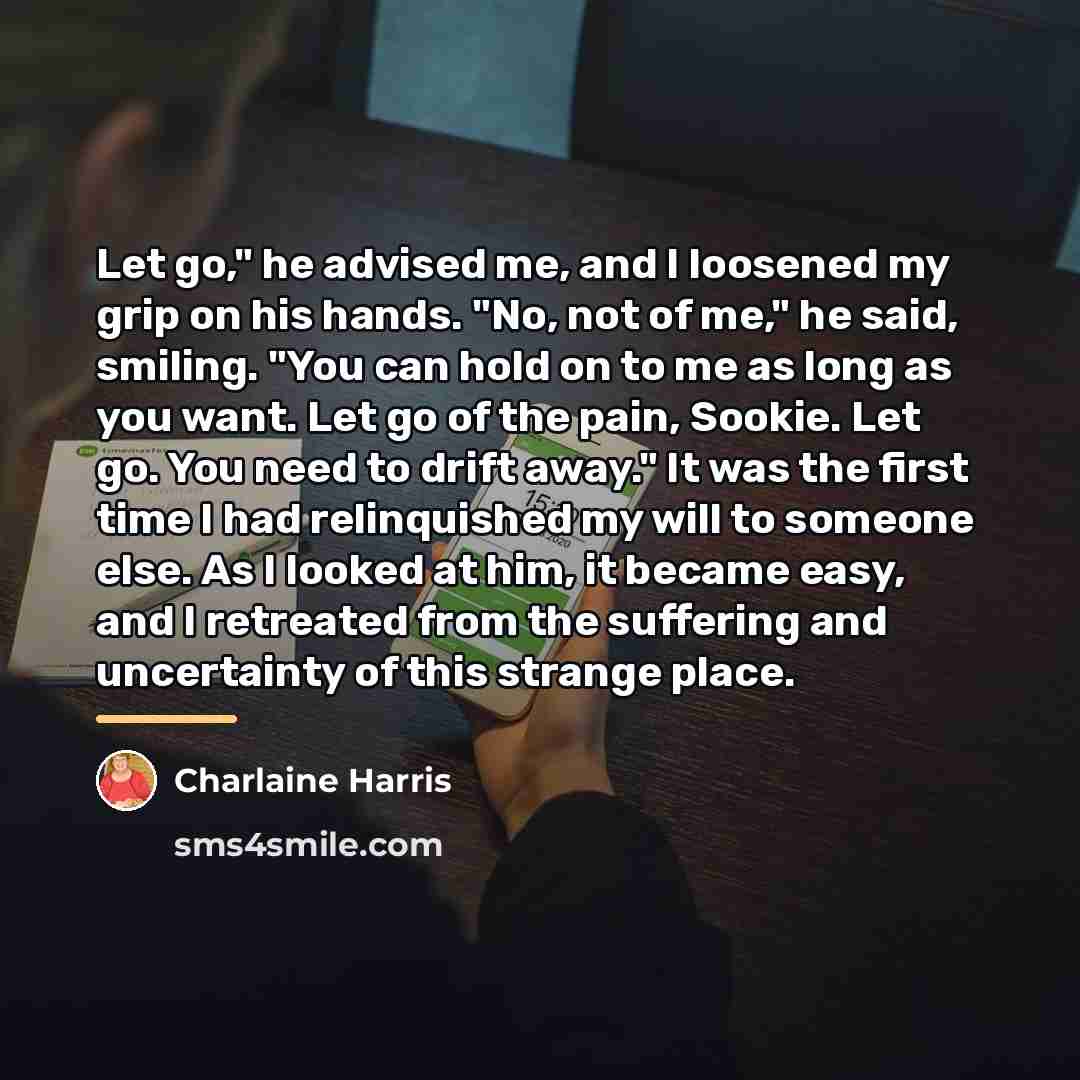 “Let go," he advised me, and I loosened my grip…” quote by Charlaine Harris