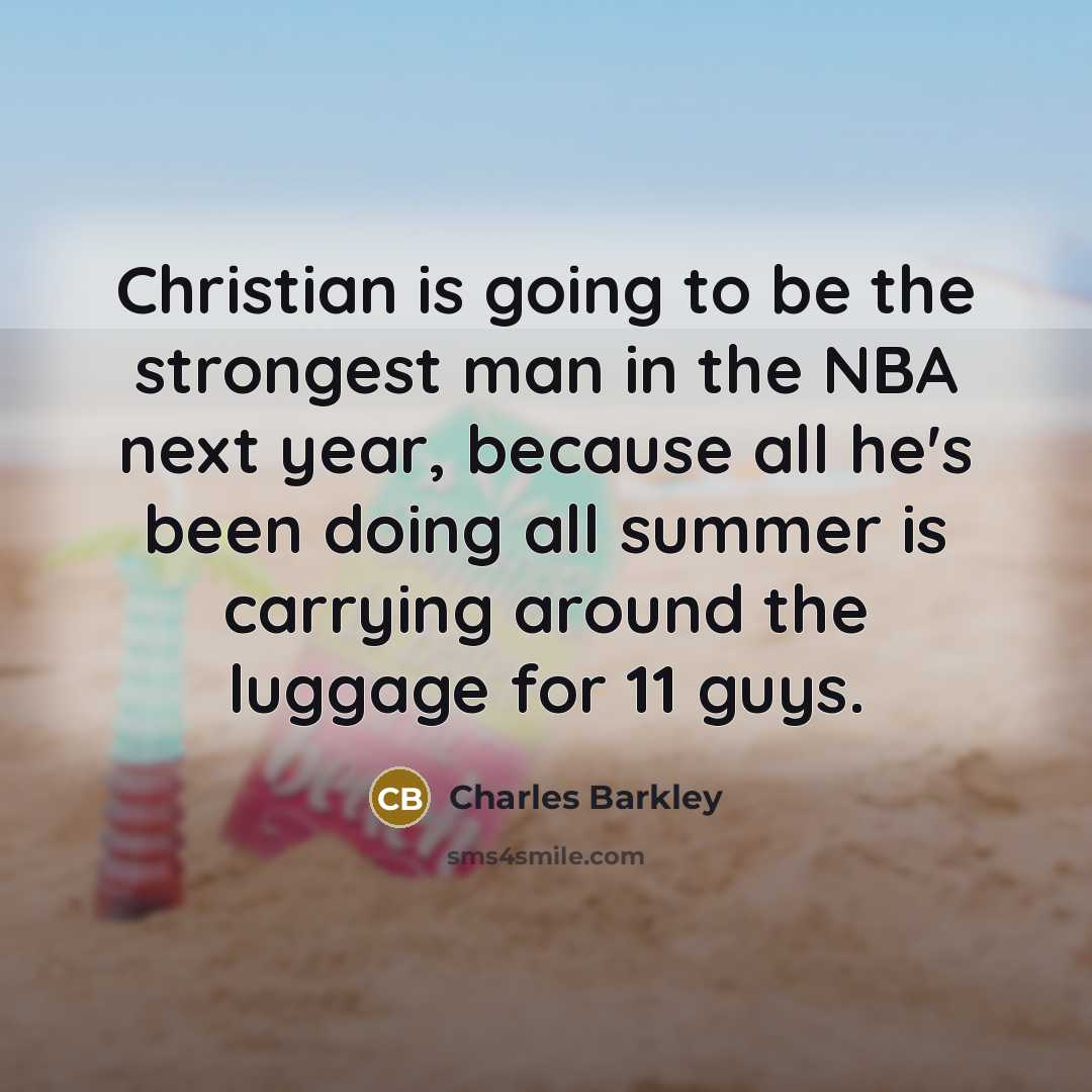 “Christian is going to be the strongest man in the…” quote by Charles Barkley