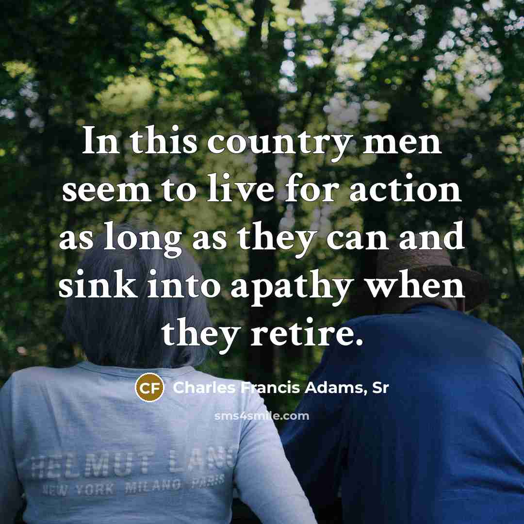 “In this country men seem to live for action as…” quote by Charles Francis Adams, Sr