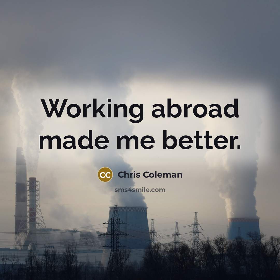 “Working abroad made me better.…” quote by Chris Coleman