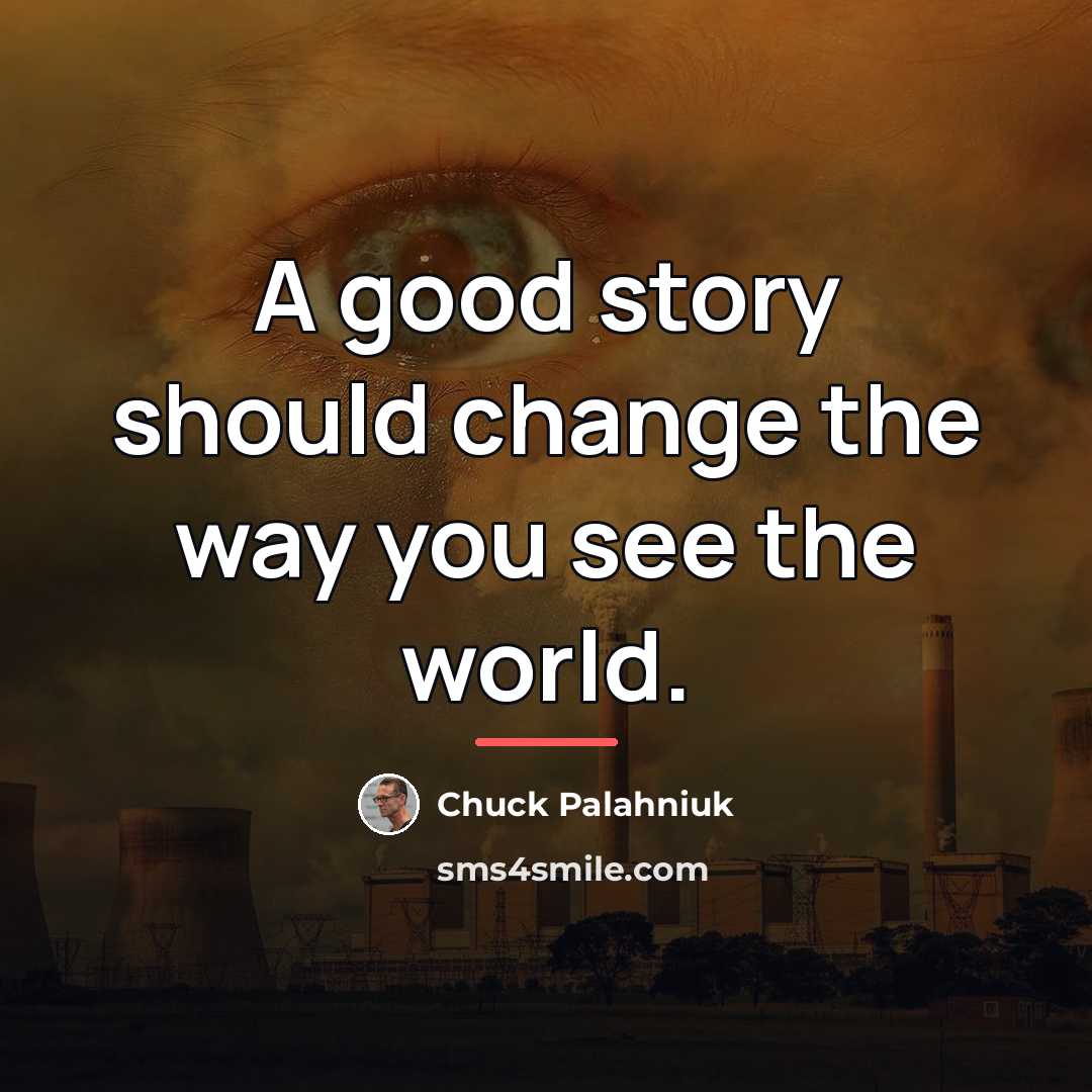 “A good story should change the way you see the…” quote by Chuck Palahniuk