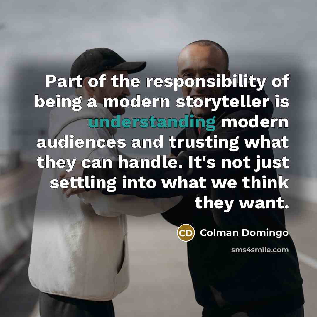 “Part of the responsibility of being a modern storyteller is…” quote by Colman Domingo