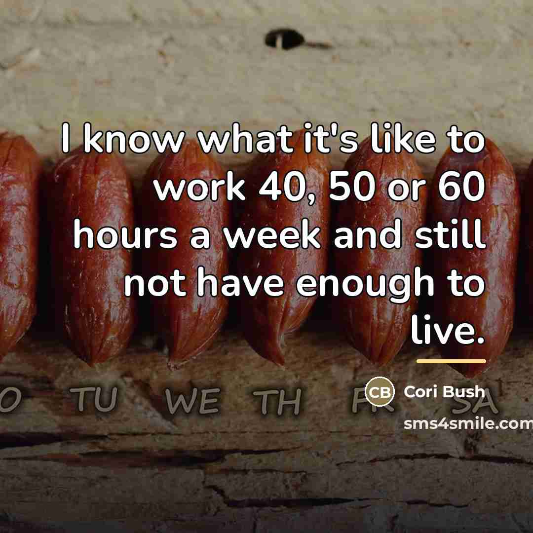 “I know what it's like to work 40, 50 or…” quote by Cori Bush