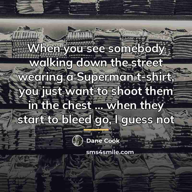 “When you see somebody walking down the street wearing a…” quote by Dane Cook
