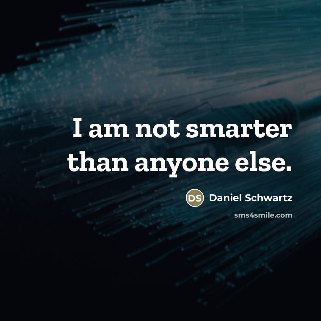 “I am not smarter than anyone else.…” quote by Daniel Schwartz