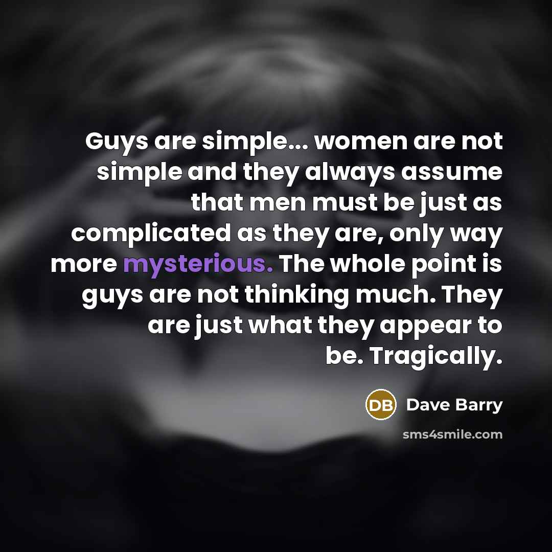 “Guys are simple... women are not simple and they always…” quote by Dave Barry