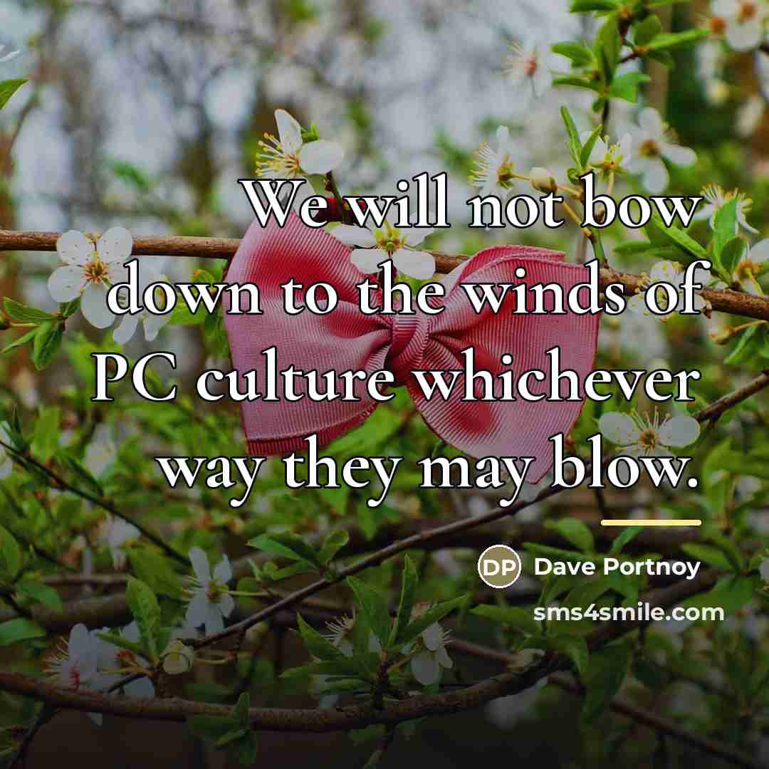 “We will not bow down to the winds of PC…” quote by Dave Portnoy