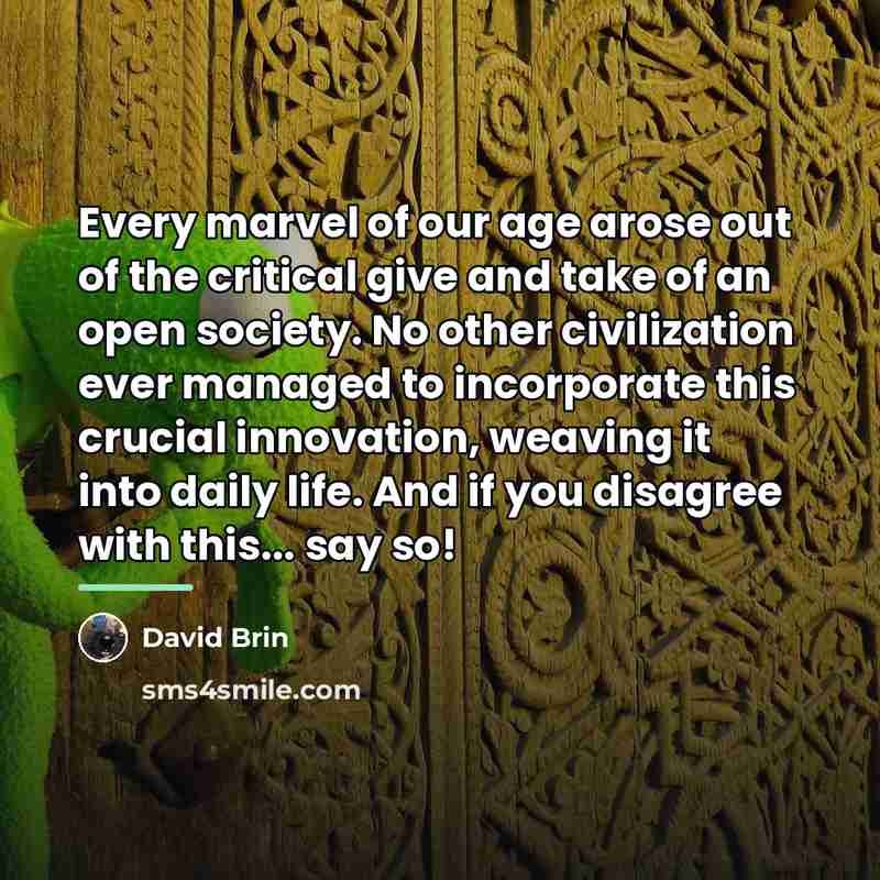“Every marvel of our age arose out of the critical…” quote by David Brin