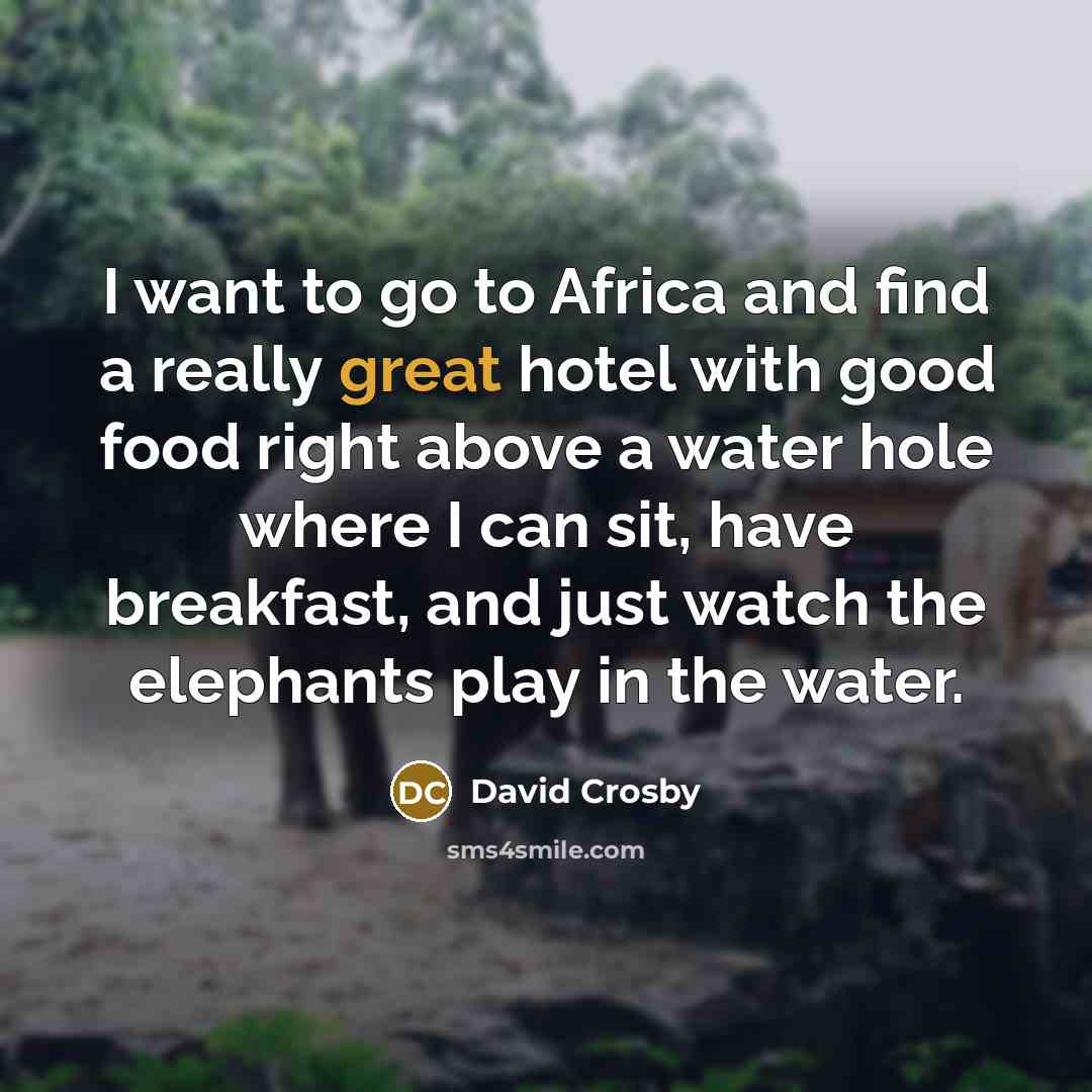 “I want to go to Africa and find a really…” quote by David Crosby