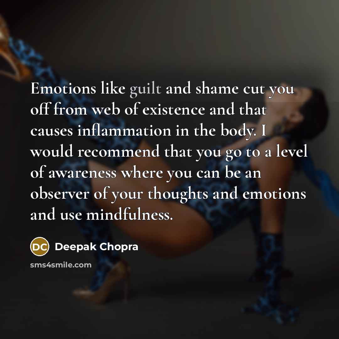 “Emotions like guilt and shame cut you off from web…” quote by Deepak Chopra