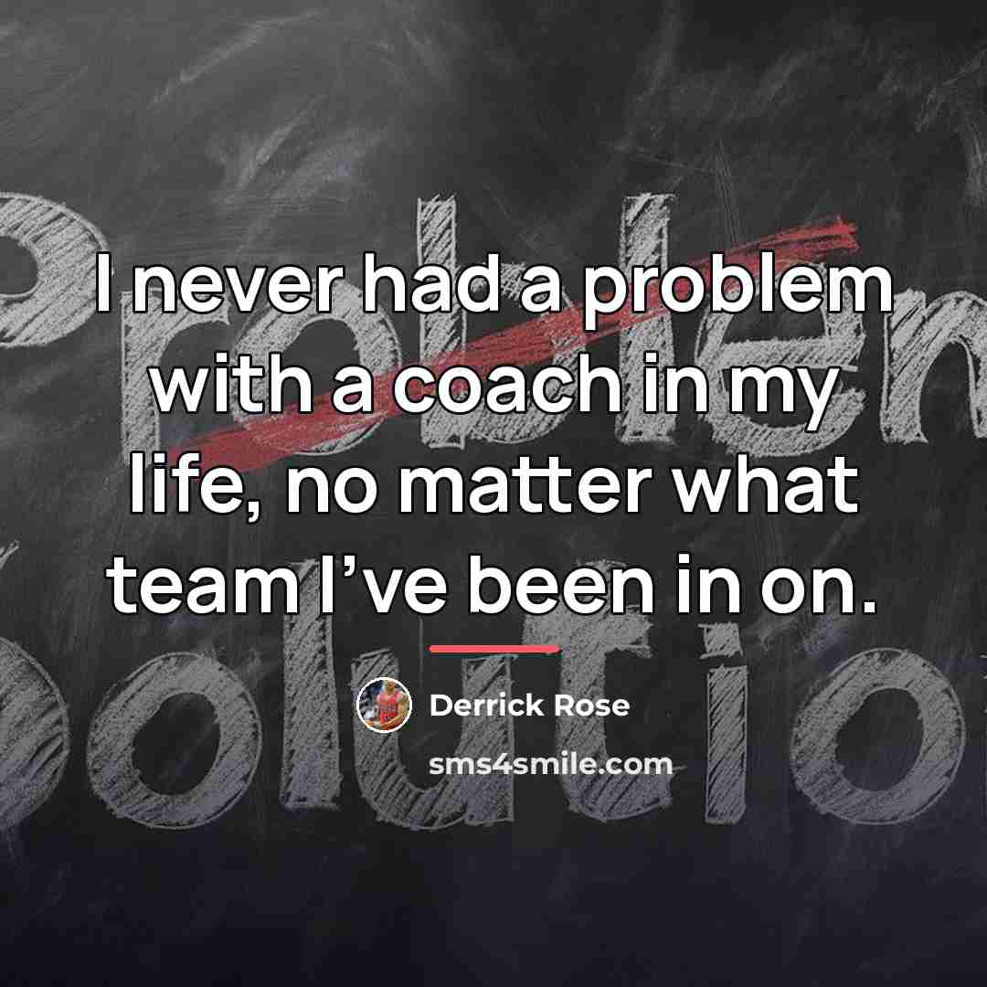 “I never had a problem with a coach in my…” quote by Derrick Rose