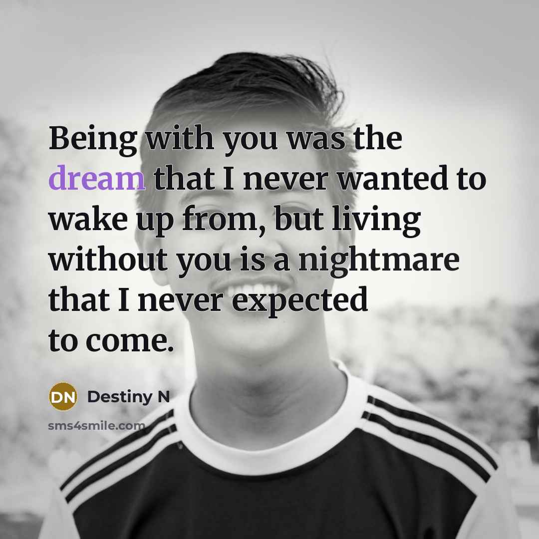 “Being with you was the dream that I never wanted…” quote by Destiny N