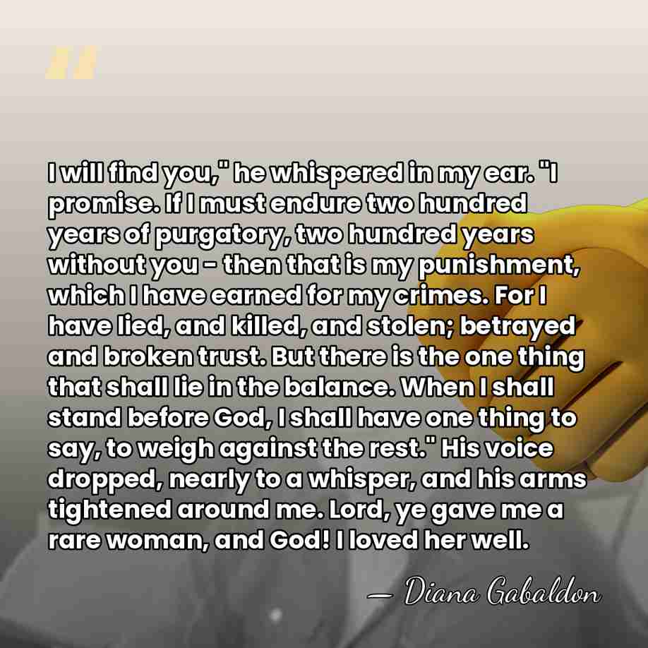 I will find you," he whispered in my ear. "I promise. If&hellip; - Diana Gabaldon