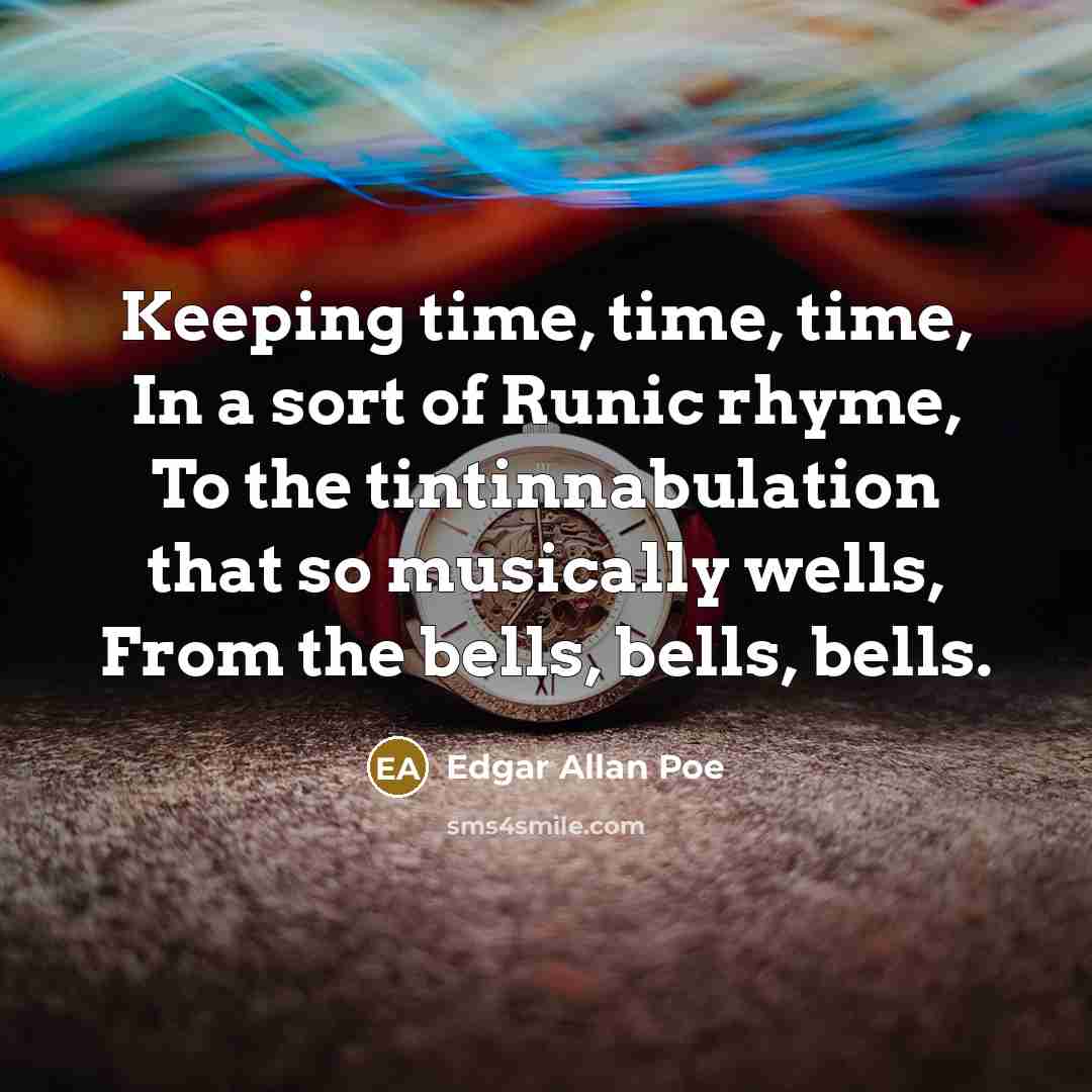 “Keeping time, time, time, In a sort of Runic rhyme,…” quote by Edgar Allan Poe