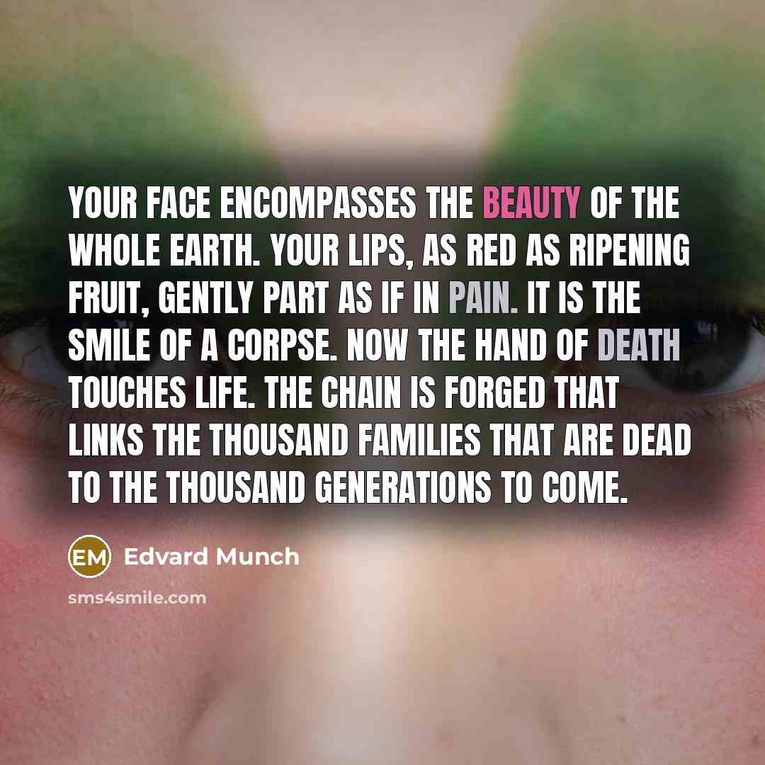 “Your face encompasses the beauty of the whole earth. Your…” quote by Edvard Munch