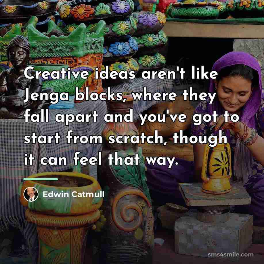 “Creative ideas aren't like Jenga blocks, where they fall apart…” quote by Edwin Catmull