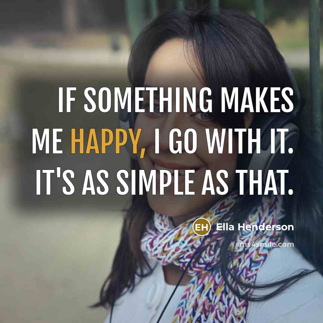 “If something makes me happy, I go with it. It's…” quote by Ella Henderson
