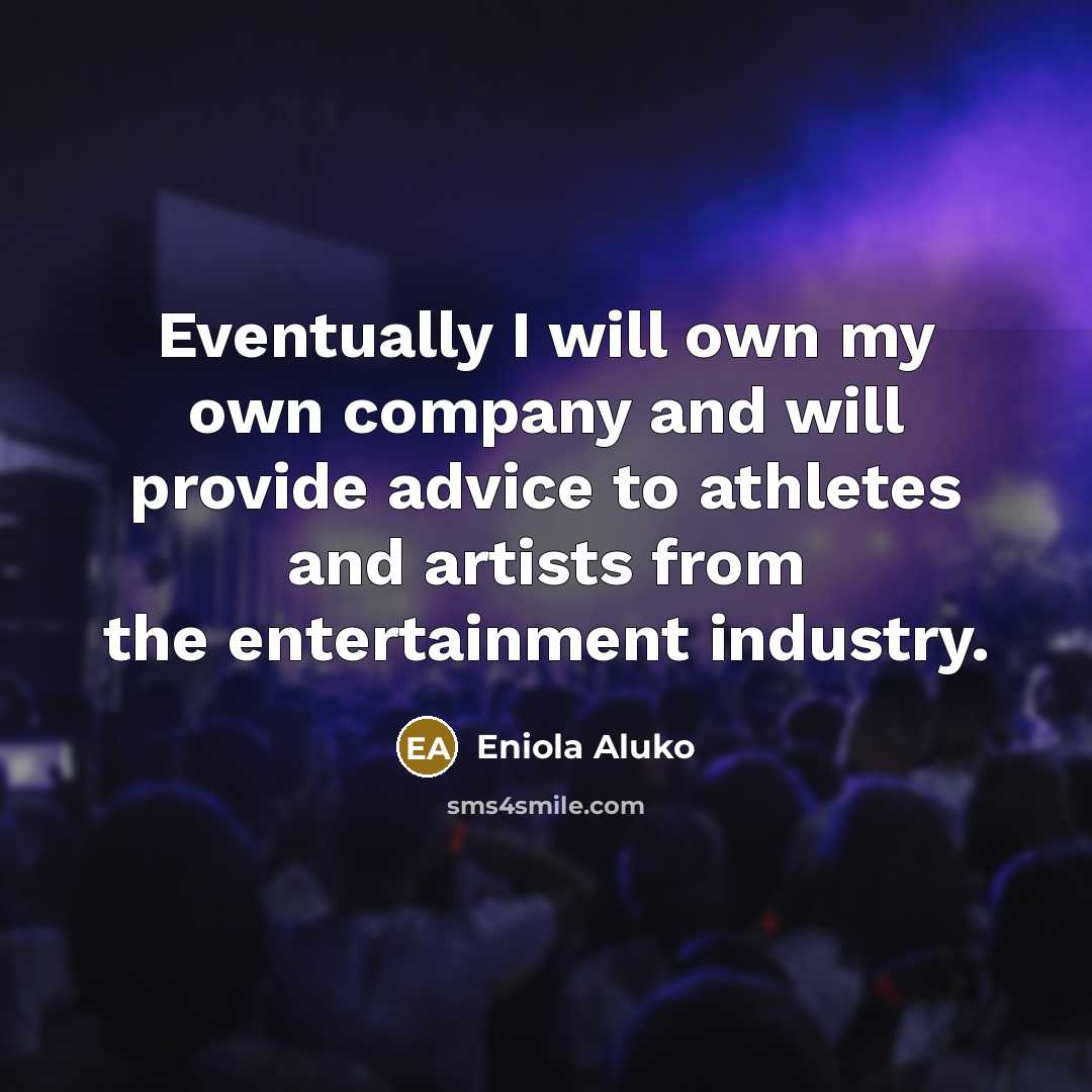 “Eventually I will own my own company and will provide…” quote by Eniola Aluko