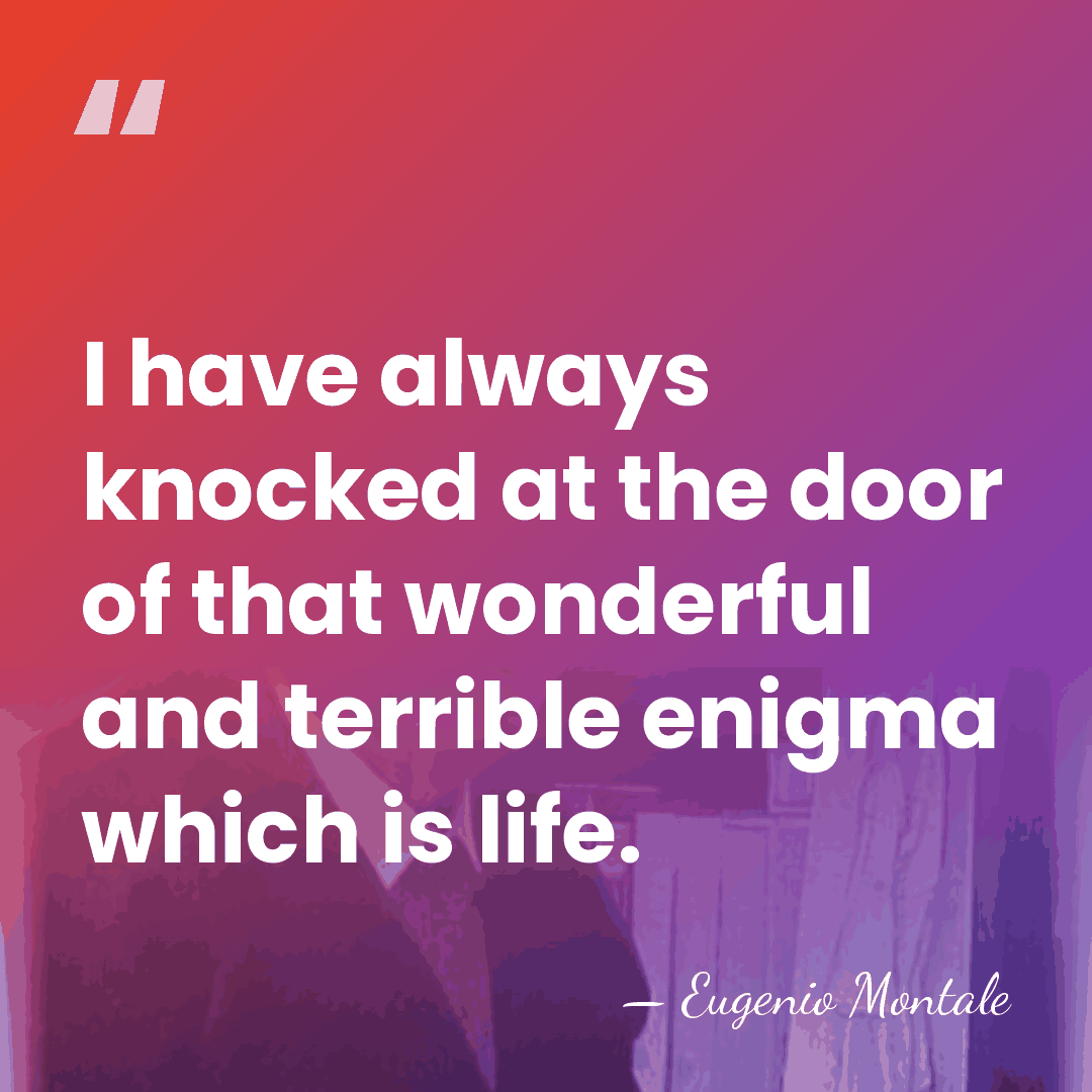 I have always knocked at the door of that wonderful and terrible&hellip; - Eugenio Montale