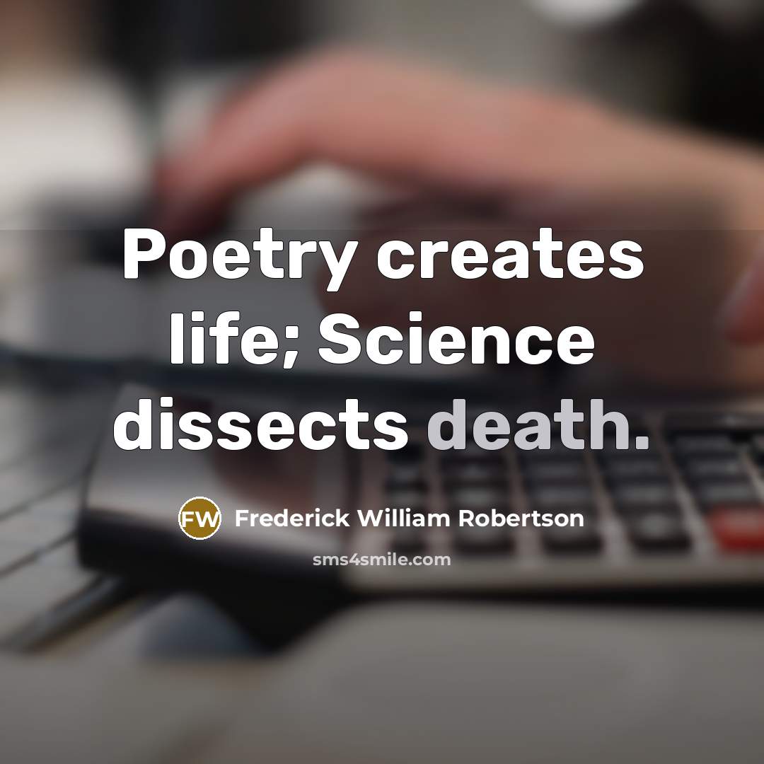 “Poetry creates life; Science dissects death.…” quote by Frederick William Robertson