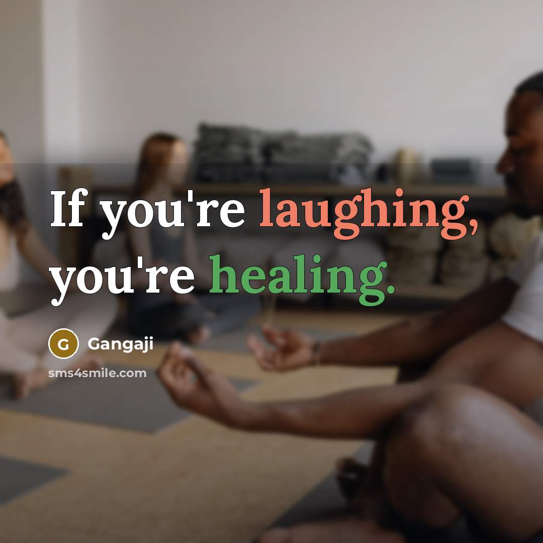 “If you're laughing, you're healing.” quote by Gangaji