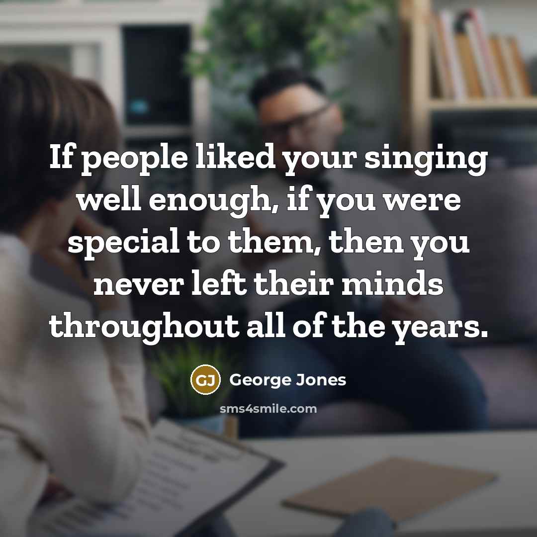 “If people liked your singing well enough, if you were…” quote by George Jones