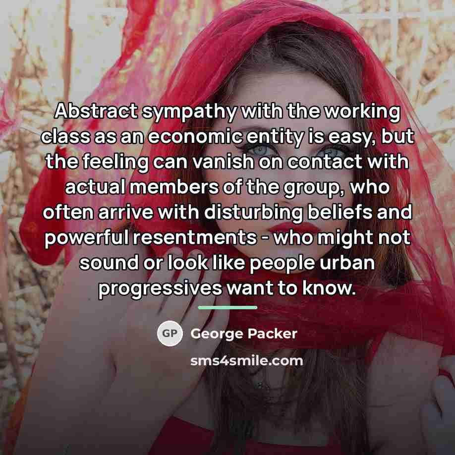 “Abstract sympathy with the working class as an economic entity…” quote by George Packer