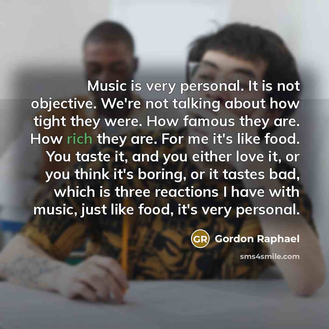 “Music is very personal. It is not objective. We're not…” quote by Gordon Raphael