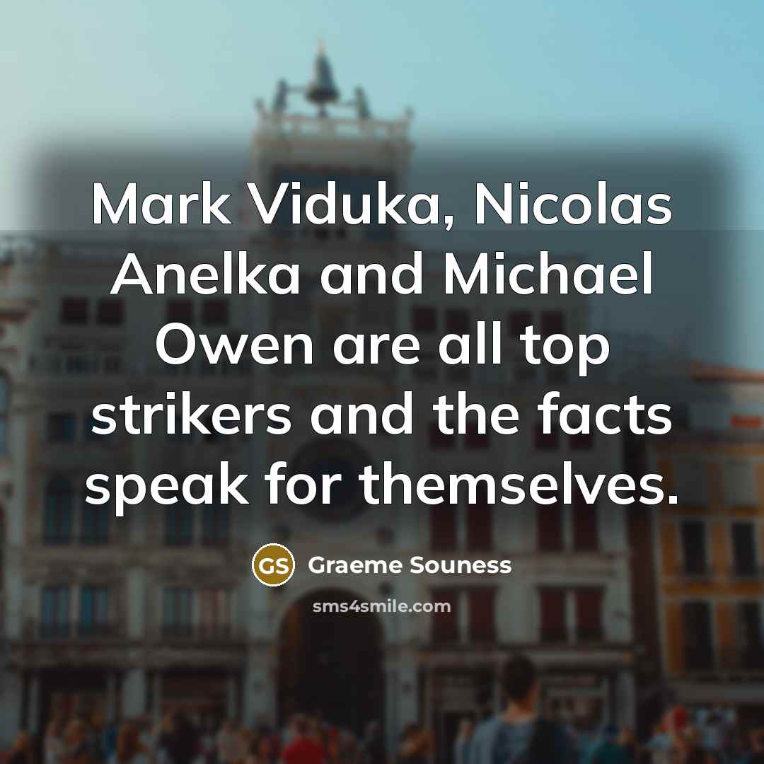 “Mark Viduka, Nicolas Anelka and Michael Owen are all top…” quote by Graeme Souness
