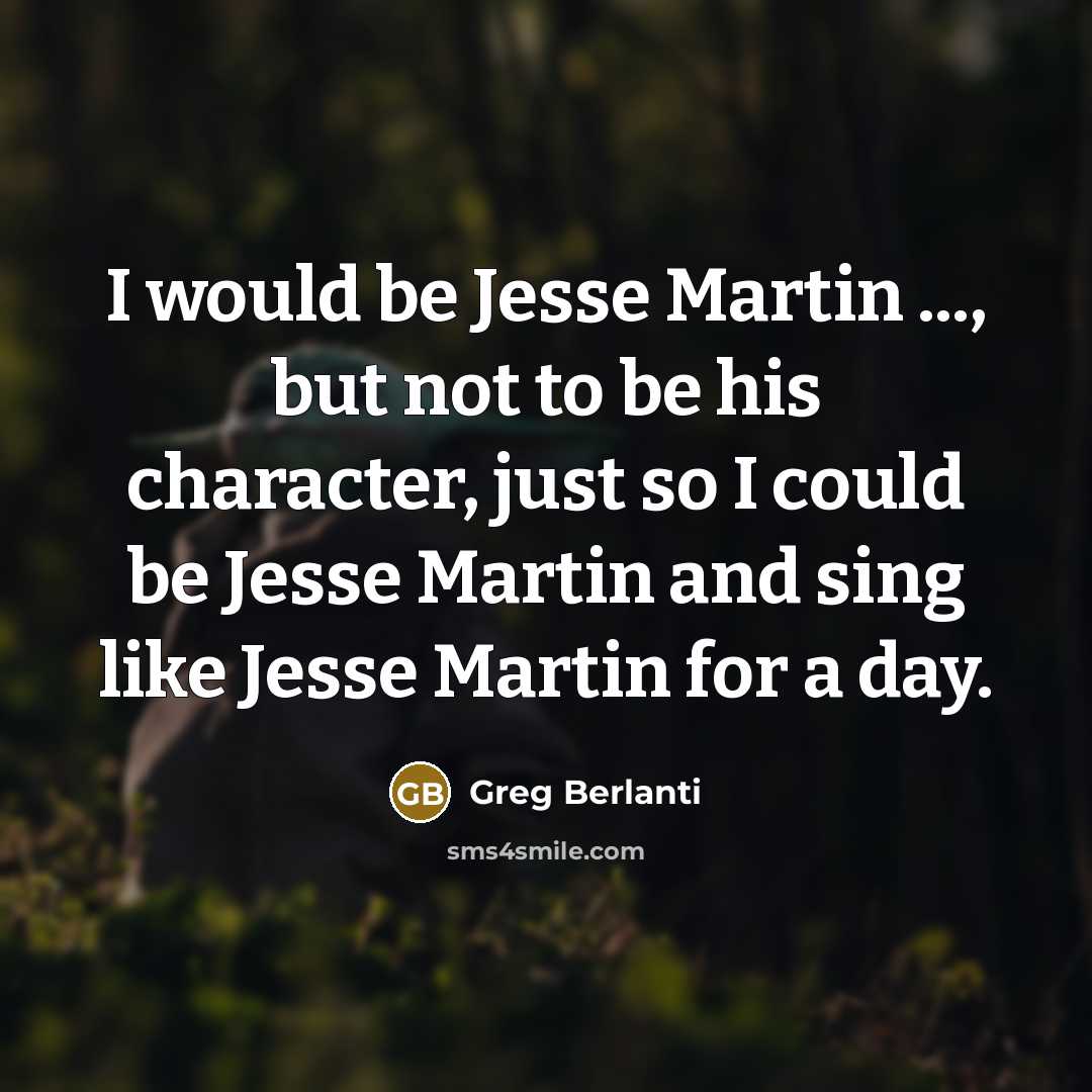 “I would be Jesse Martin ..., but not to be…” quote by Greg Berlanti