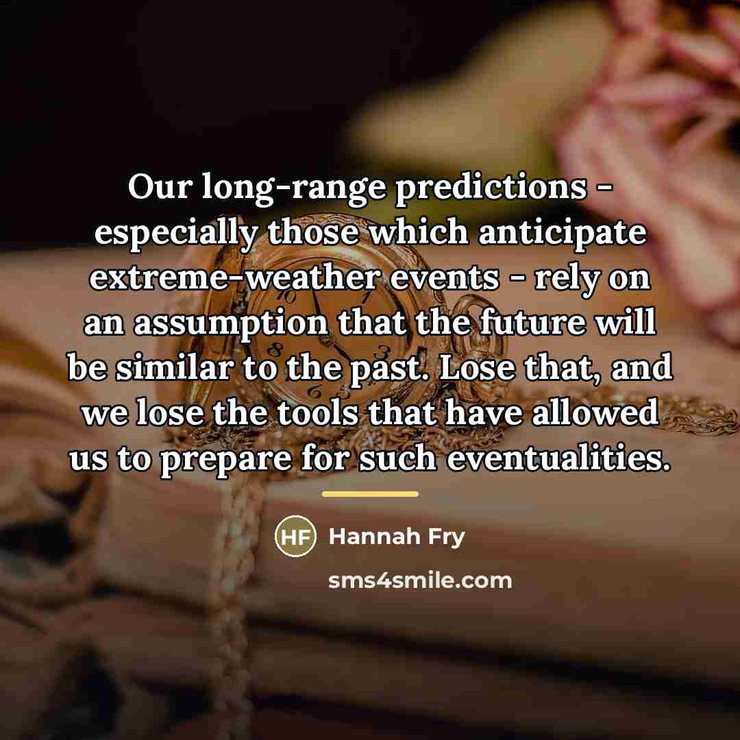 “Our long-range predictions - especially those which anticipate extreme-weather events…” quote by Hannah Fry