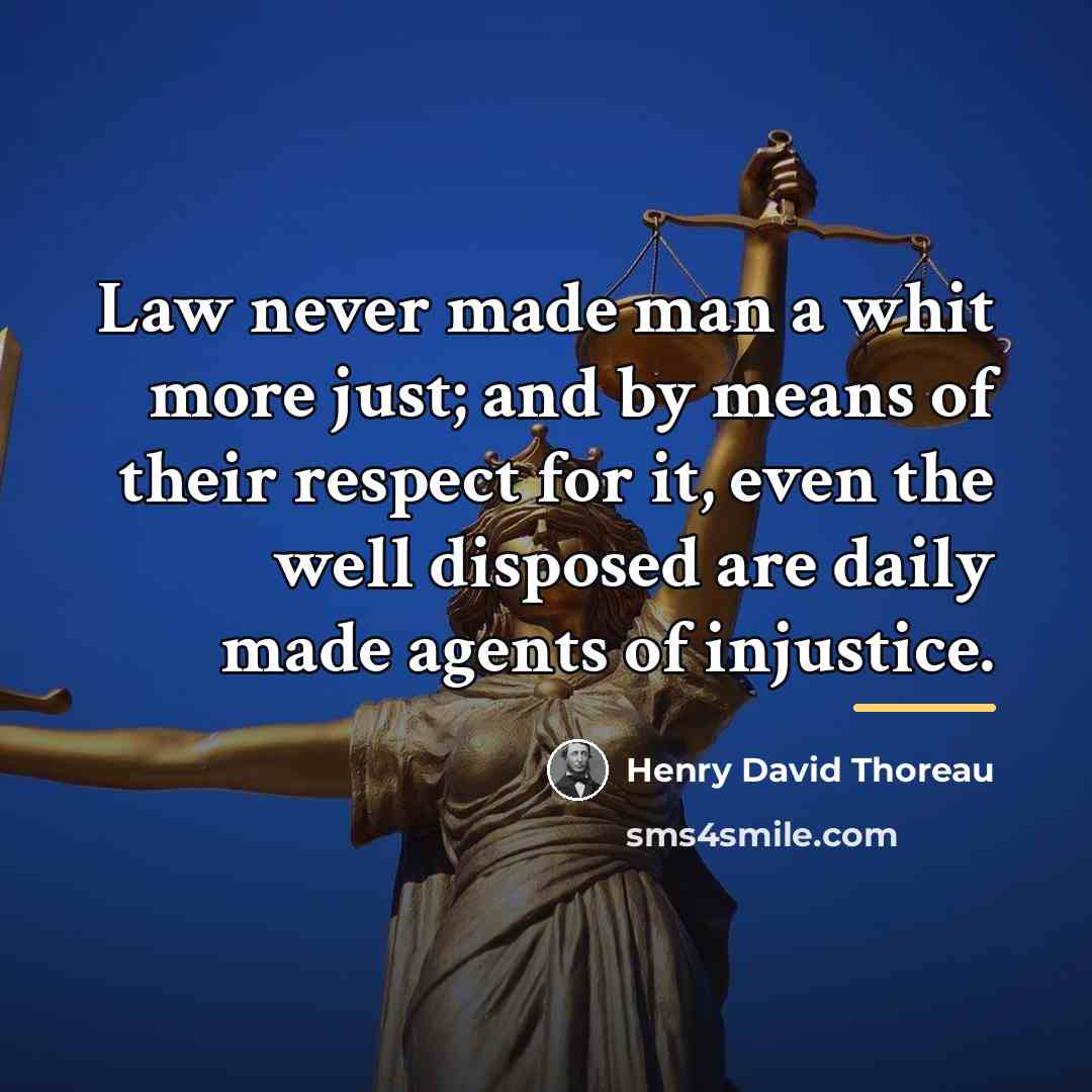 “Law never made man a whit more just; and by…” quote by Henry David Thoreau
