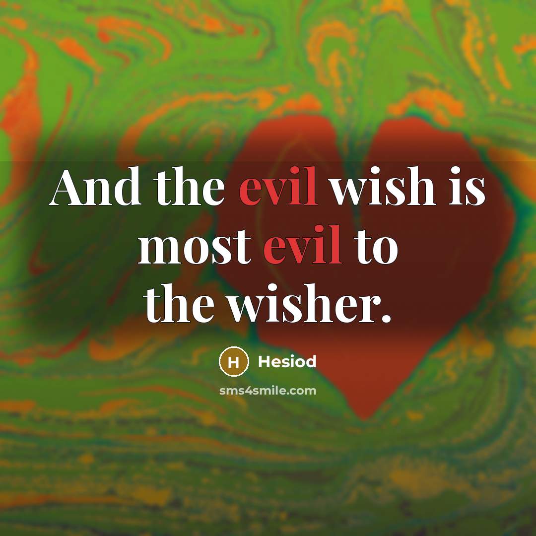 “And the evil wish is most evil to the wisher.…” quote by Hesiod
