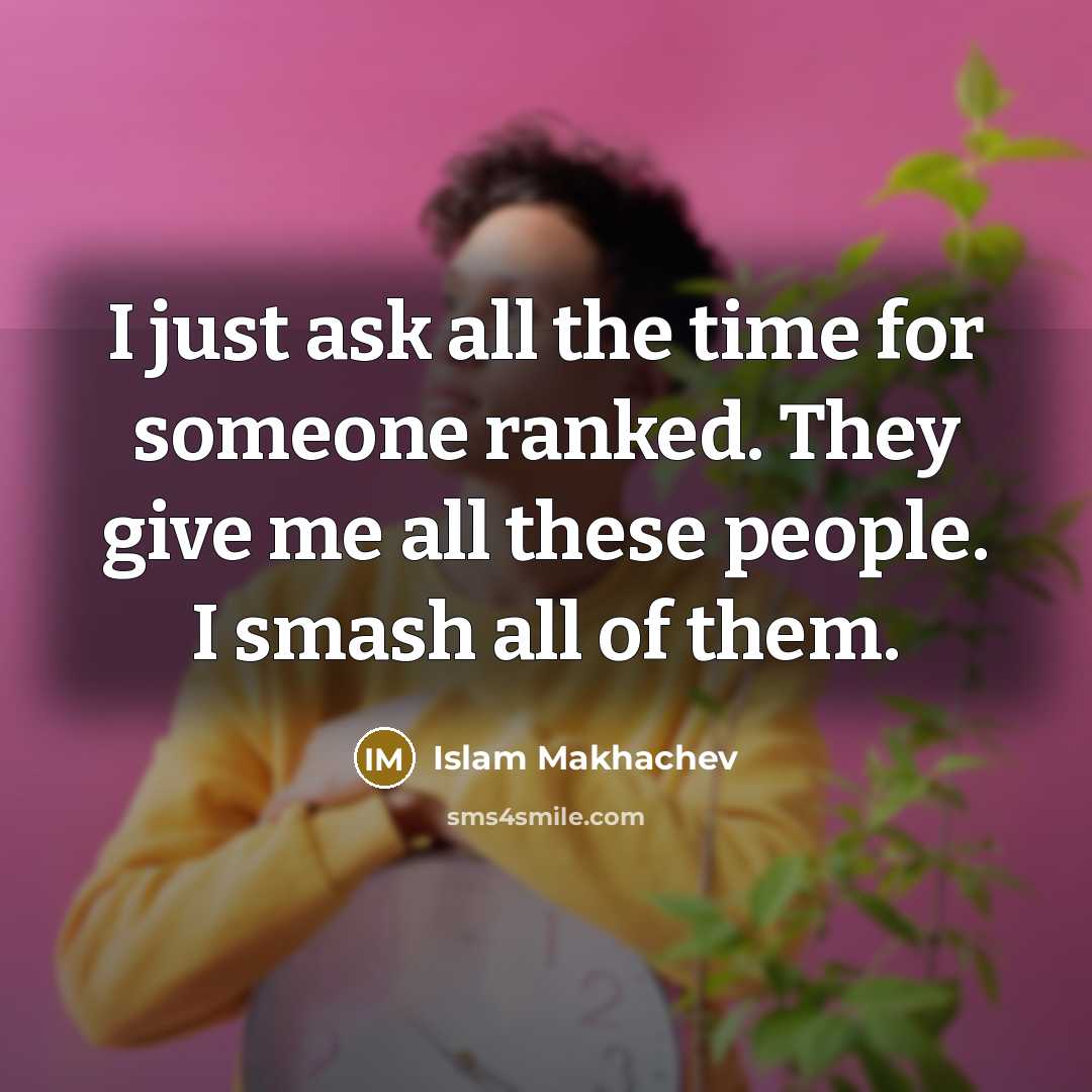 “I just ask all the time for someone ranked. They…” quote by Islam Makhachev