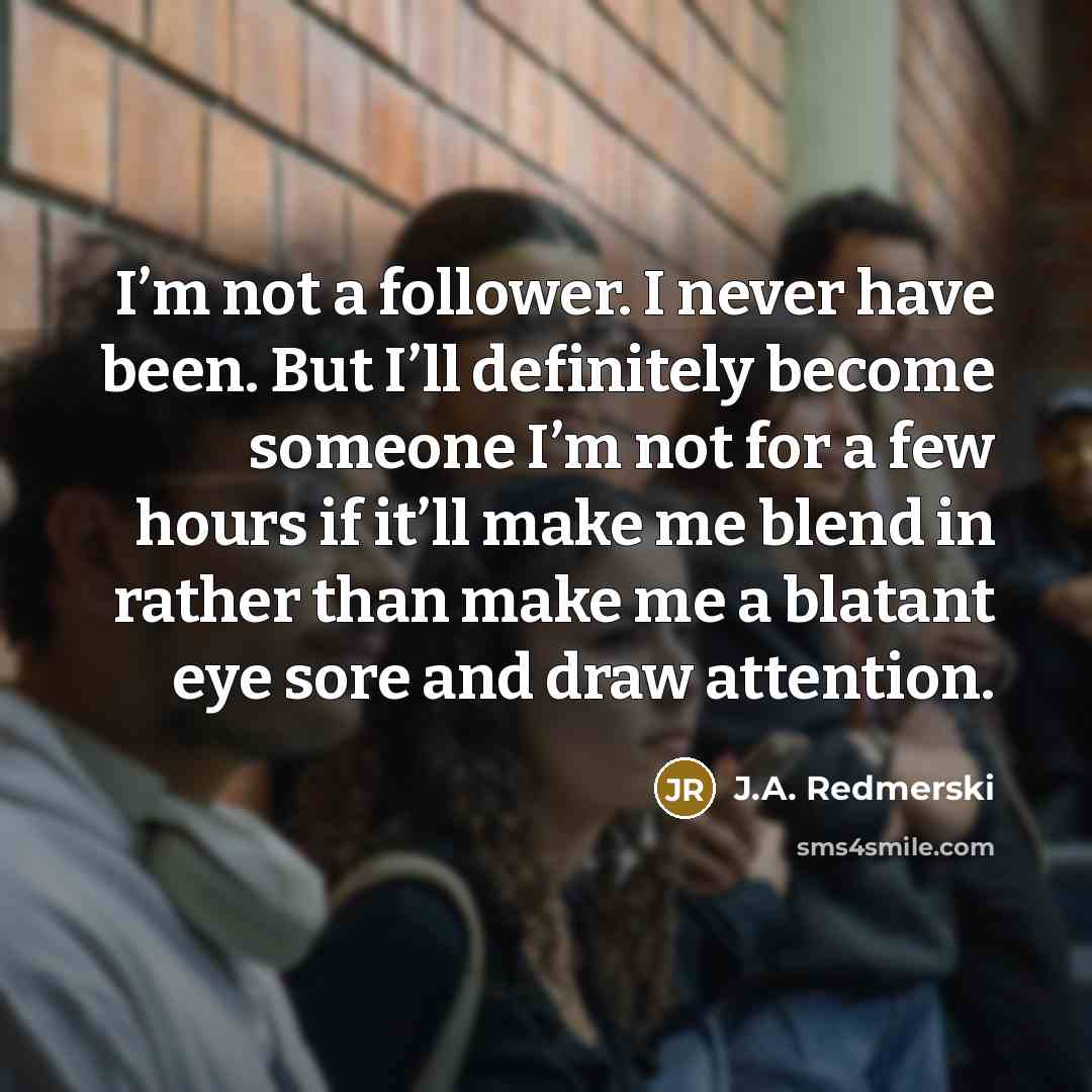 “I’m not a follower. I never have been. But I’ll…” quote by J.A. Redmerski