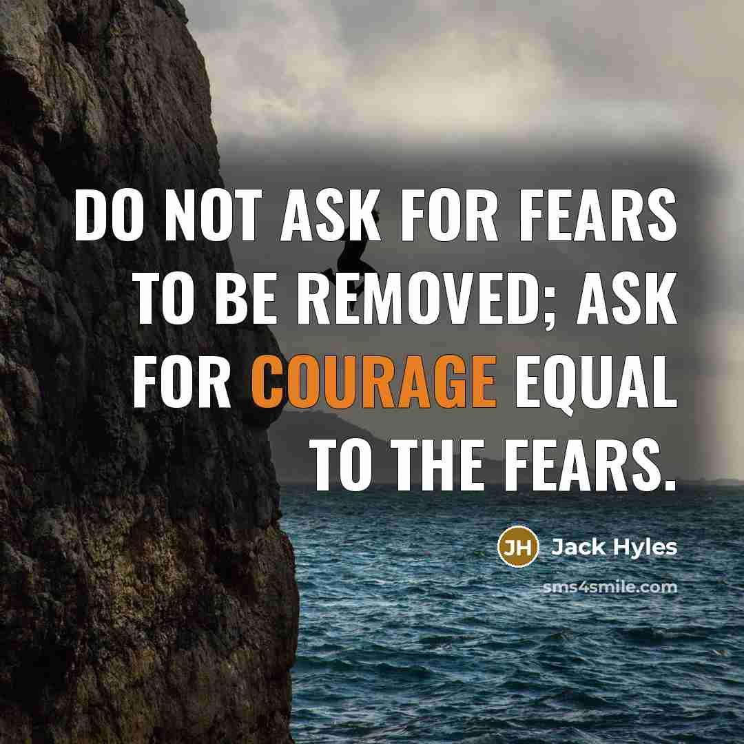 “Do not ask for fears to be removed; ask for…” quote by Jack Hyles