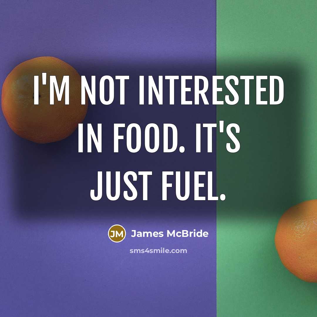 “I'm not interested in food. It's just fuel.…” quote by James McBride