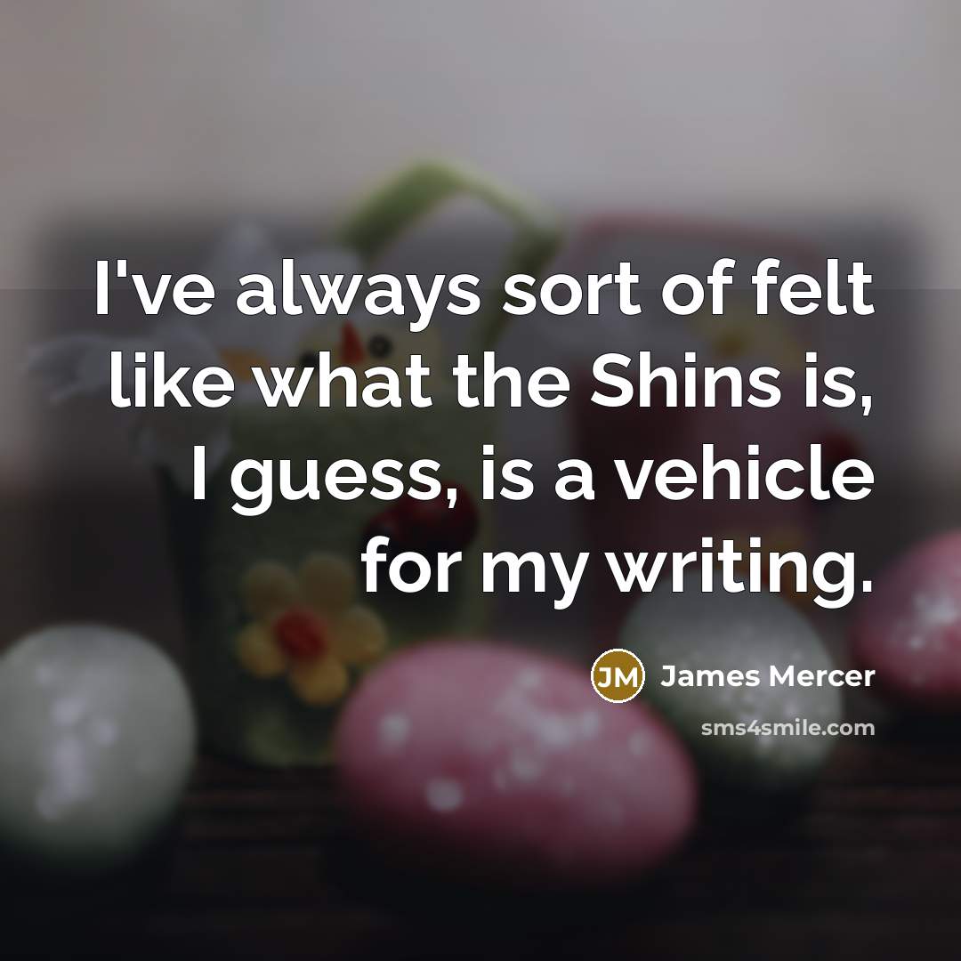 “I've always sort of felt like what the Shins is,…” quote by James Mercer