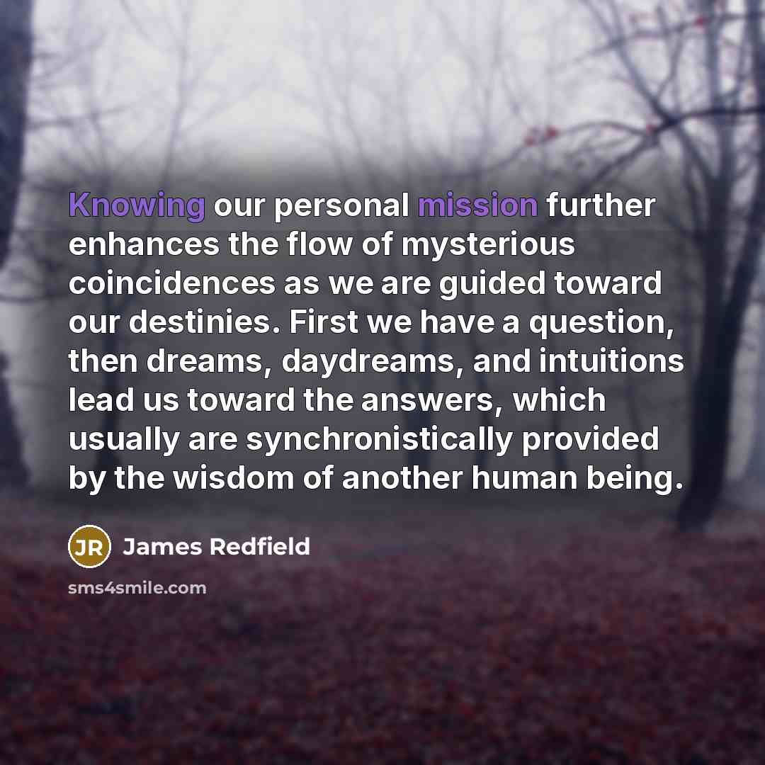 “Knowing our personal mission further enhances the flow of mysterious…” quote by James Redfield