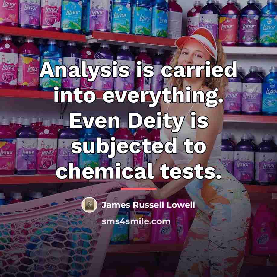 “Analysis is carried into everything. Even Deity is subjected to…” quote by James Russell Lowell