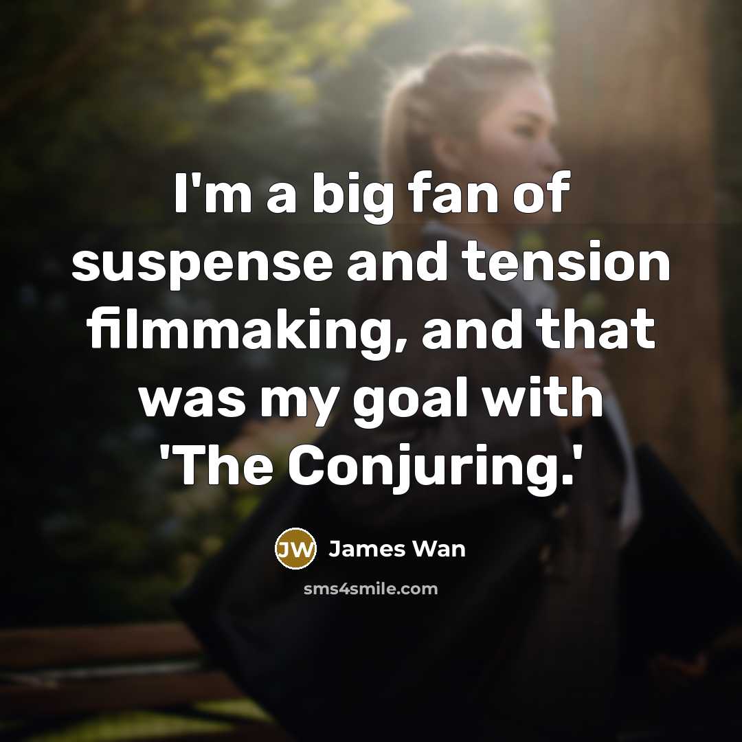 “I'm a big fan of suspense and tension filmmaking, and…” quote by James Wan