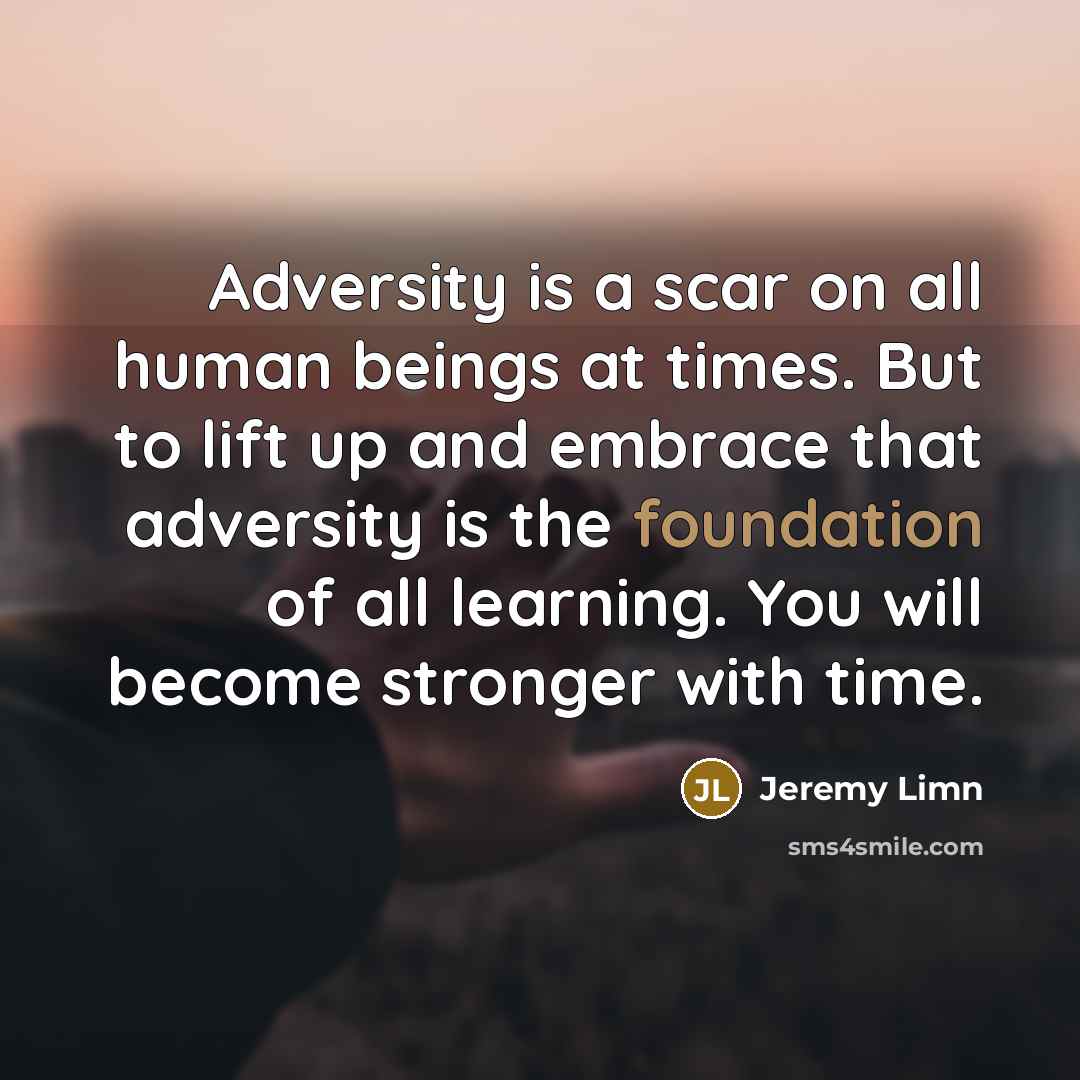 “Adversity is a scar on all human beings at times.…” quote by Jeremy Limn
