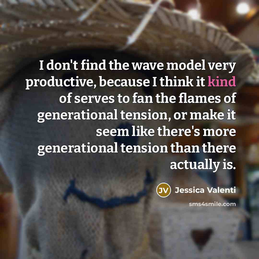 “I don't find the wave model very productive, because I…” quote by Jessica Valenti