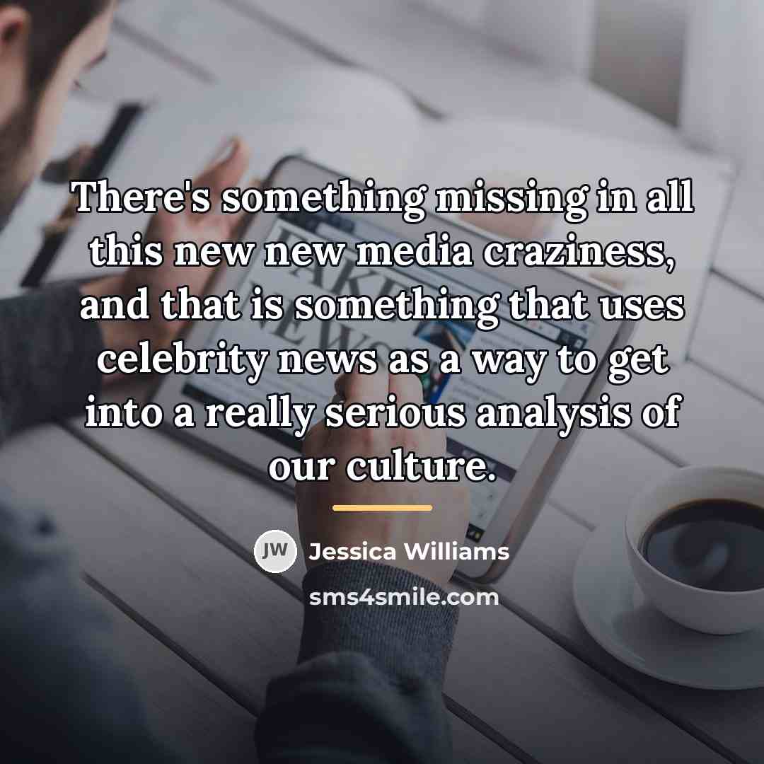 “There's something missing in all this new new media craziness,…” quote by Jessica Williams
