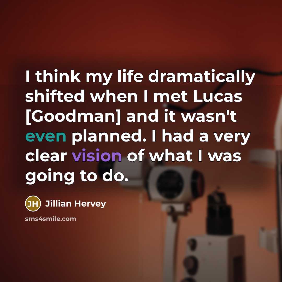 “I think my life dramatically shifted when I met Lucas…” quote by Jillian Hervey