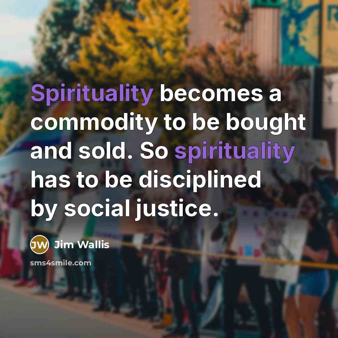 “Spirituality becomes a commodity to be bought and sold. So…” quote by Jim Wallis