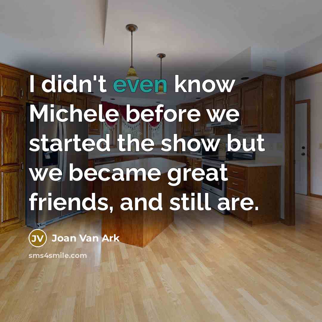 “I didn't even know Michele before we started the show…” quote by Joan Van Ark